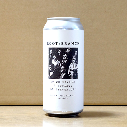ルートアンドブランチ / ドゥ・ウィ・リブ・イン・ア・ソサエティ・オブ・スペクタクル? (カシミア) (New England Double IPA) 473ml缶 [Root + Branch / Do We Live in a Society of Spectacle? (Cashmere)]