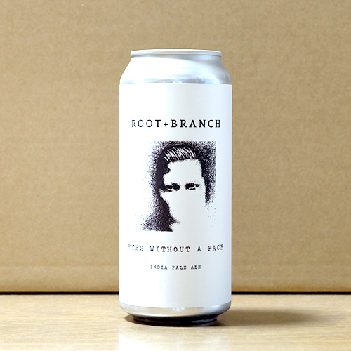 ルートアンドブランチ / アイズ・ウィズアウト・ア・フェイス (New England IPA) 473ml缶 [Root + Branch / Eyes Without a Face]